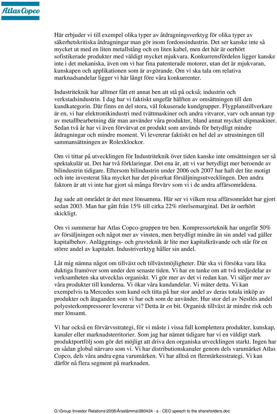 Konkurrensfördelen ligger kanske inte i det mekaniska, även om vi har fina patenterade motorer, utan det är mjukvaran, kunskapen och applikationen som är avgörande.