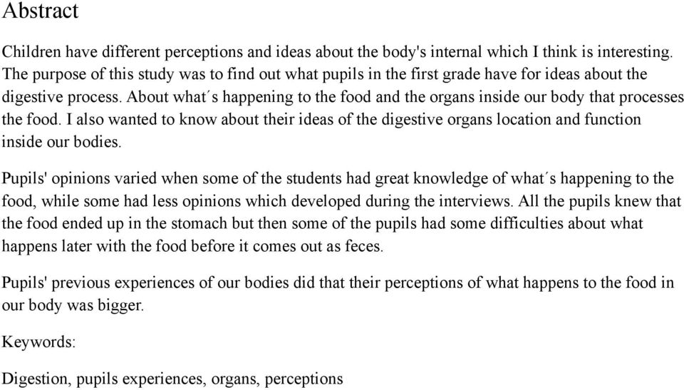 About what s happening to the food and the organs inside our body that processes the food. I also wanted to know about their ideas of the digestive organs location and function inside our bodies.
