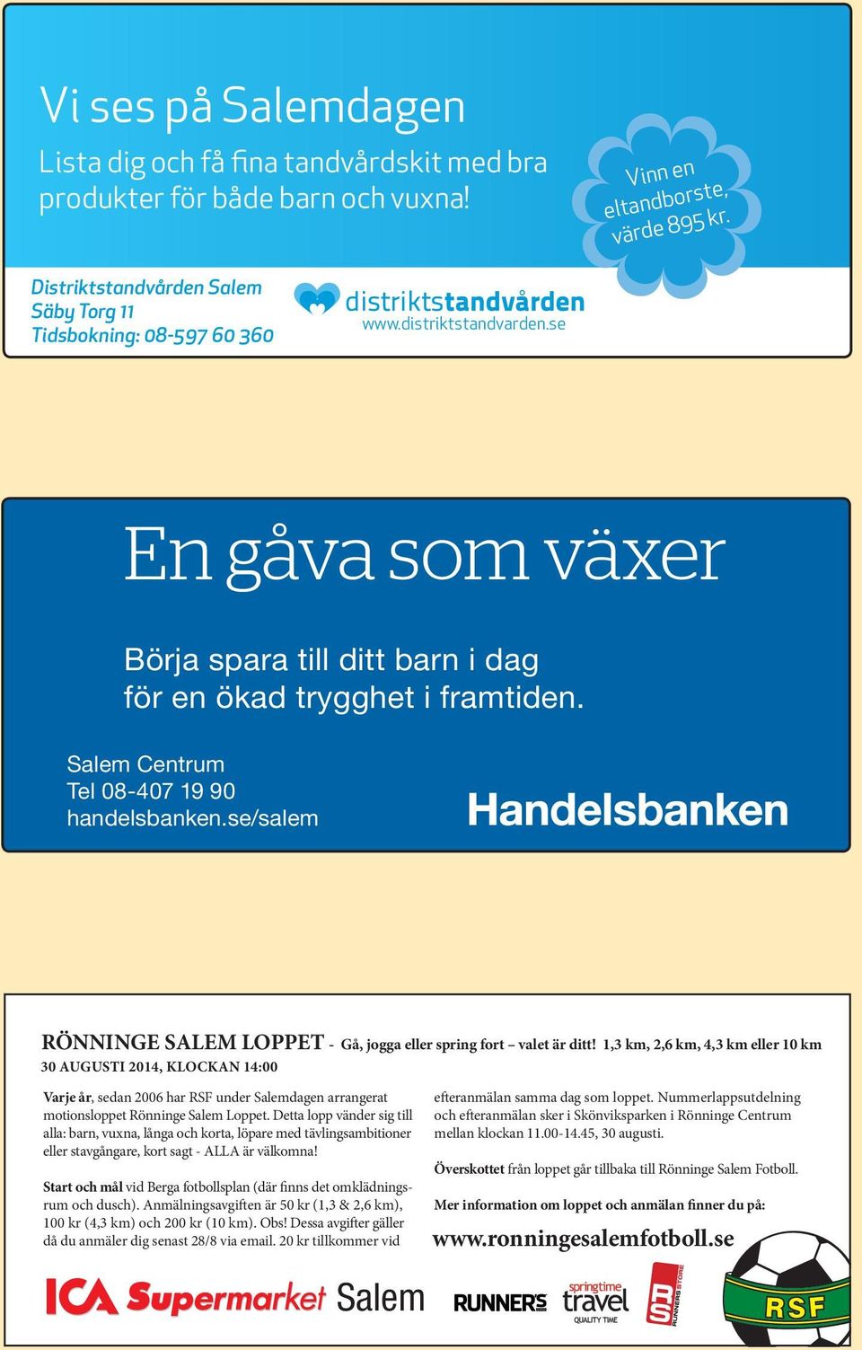 En gåva som växer Börja spara till ditt barn i dag för en ökad trygghet i framtiden. Salem Centrum Tel 08-407 19 90 handelsbanken.se/salem Salem Centrum Tel 08-407 19 90 handelsbanken.