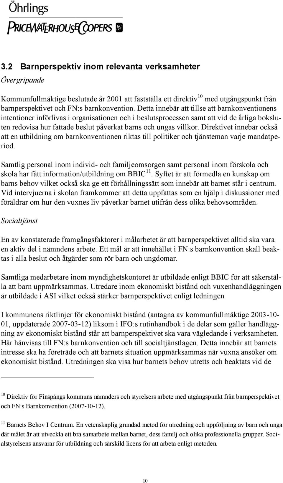 villkor. Direktivet innebär också att en utbildning om barnkonventionen riktas till politiker och tjänsteman varje mandatperiod.