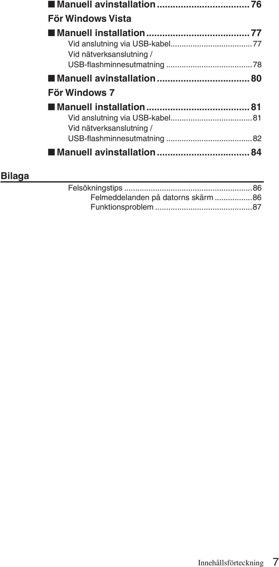 .. 80 För Windows 7 Manuell installation... 81 Vid anslutning via USB-kabel.