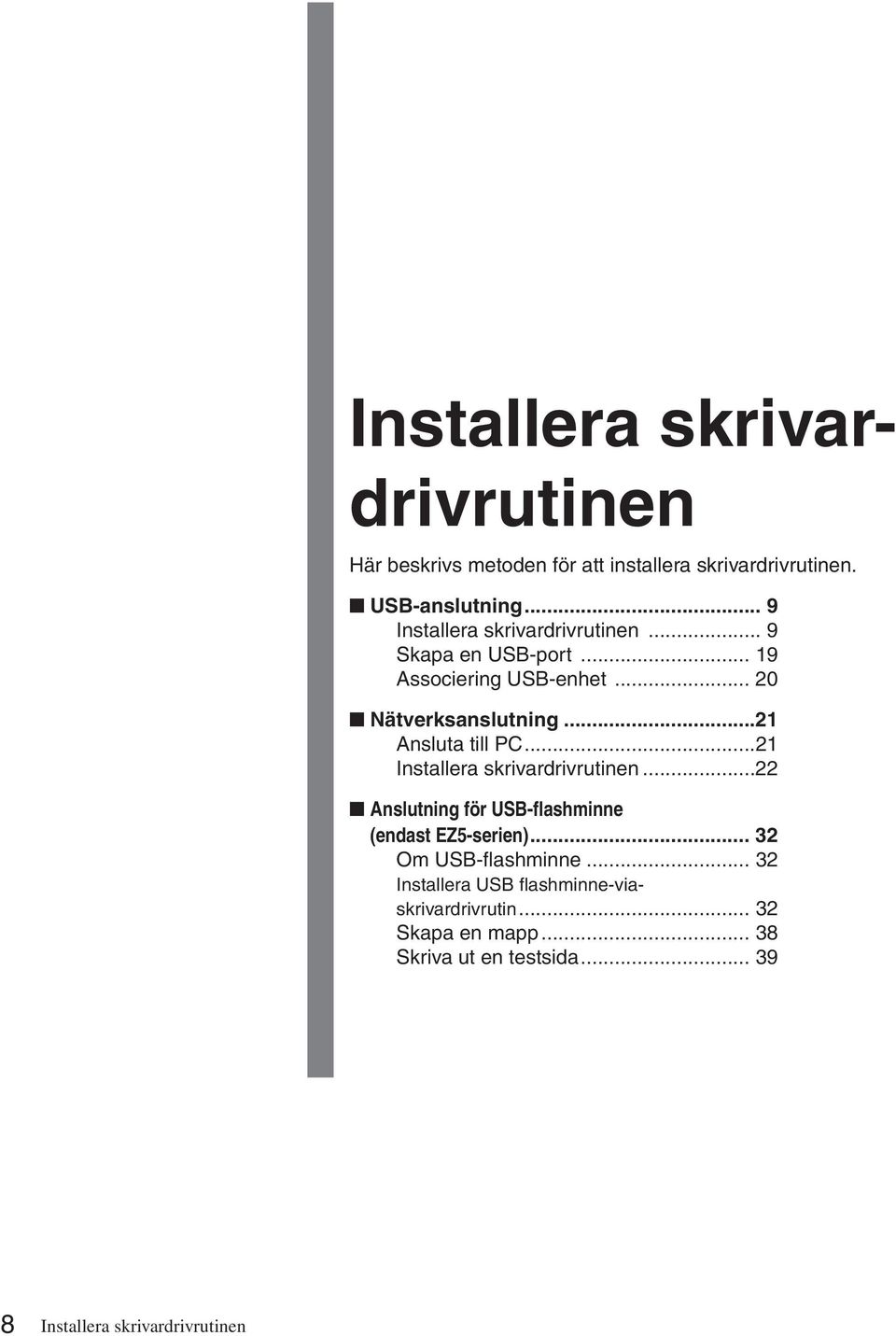 ..21 Ansluta till PC...21 Installera skrivardrivrutinen...22 Anslutning för USB-flashminne (endast EZ5-serien).