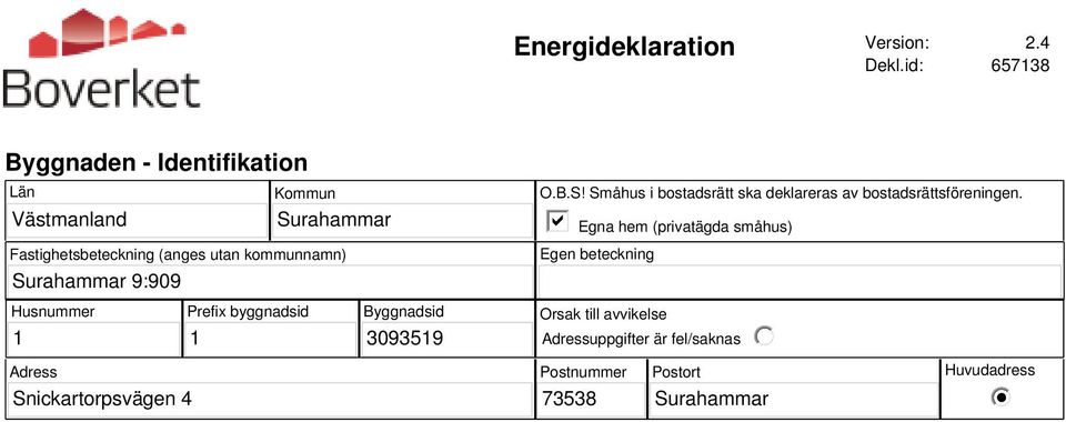 kommunnamn) Surahammar 9:909 O.B.S! Småhus i bostadsrätt ska deklareras av bostadsrättsföreningen.