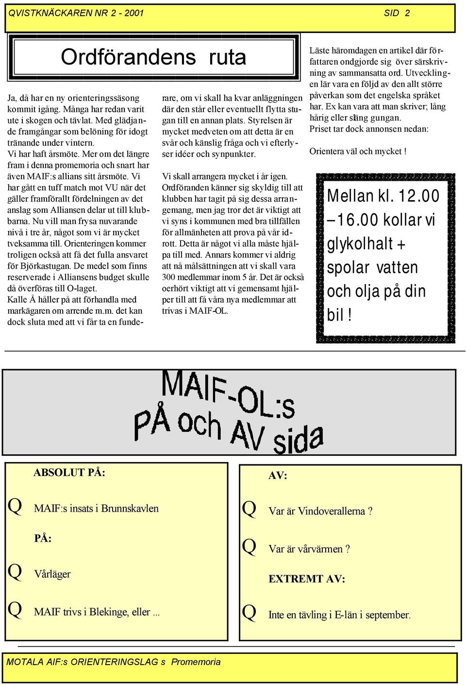 Vi har gått en tuff match mot VU när det gäller framförallt fördelningen av det anslag som Alliansen delar ut till klubbarna.