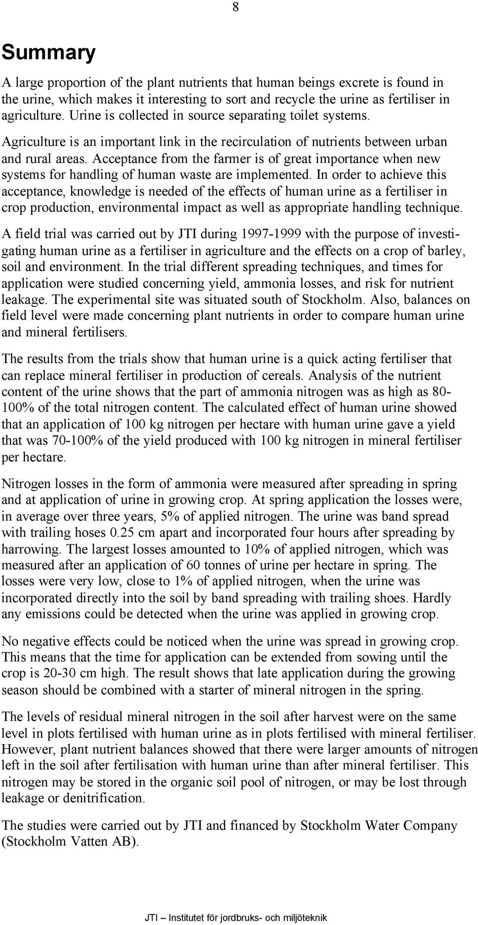 Acceptance from the farmer is of great importance when new systems for handling of human waste are implemented.