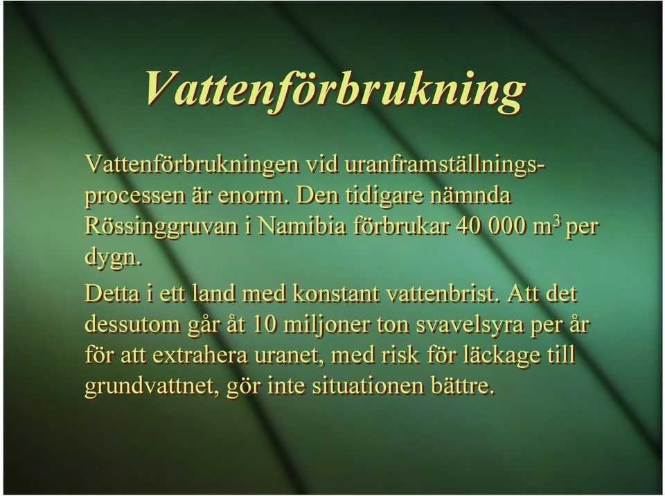 Detta i ett land med konstant vattenbrist.