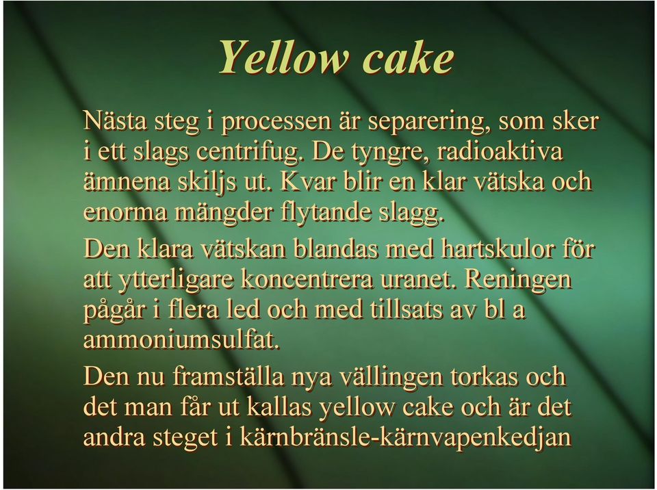 Den klara vätskan blandas med hartskulor för att ytterligare koncentrera uranet.