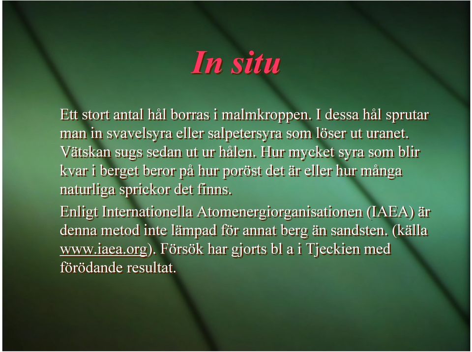 Hur mycket syra som blir kvar i berget beror på hur poröst det är eller hur många naturliga sprickor det finns.