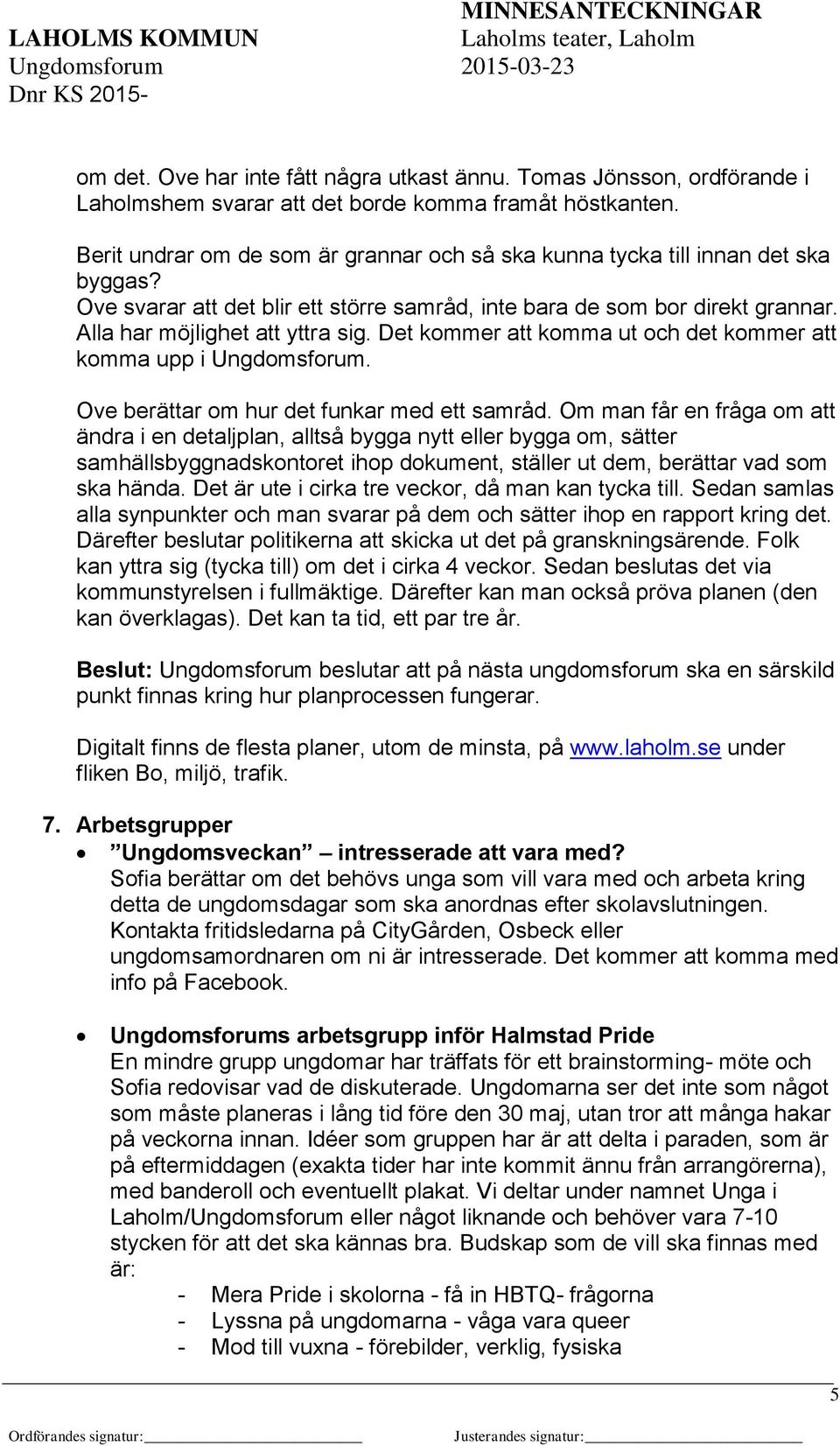 Det kommer att komma ut och det kommer att komma upp i Ungdomsforum. Ove berättar om hur det funkar med ett samråd.