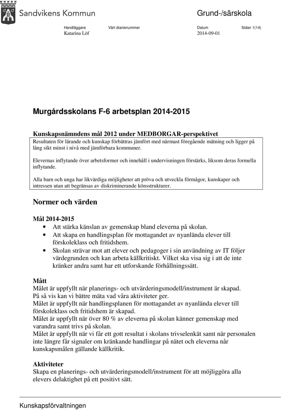 Elevernas inflytande över arbetsformer och innehåll i undervisningen förstärks, liksom deras formella inflytande.