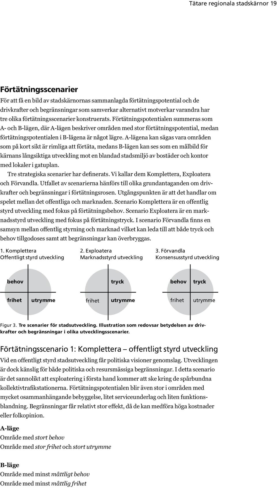 Förtätningspotentialen summeras som A- och B-lägen, där A-lägen beskriver områden med stor förtätningspotential, medan förtätningspotentialen i B-lägena är något lägre.