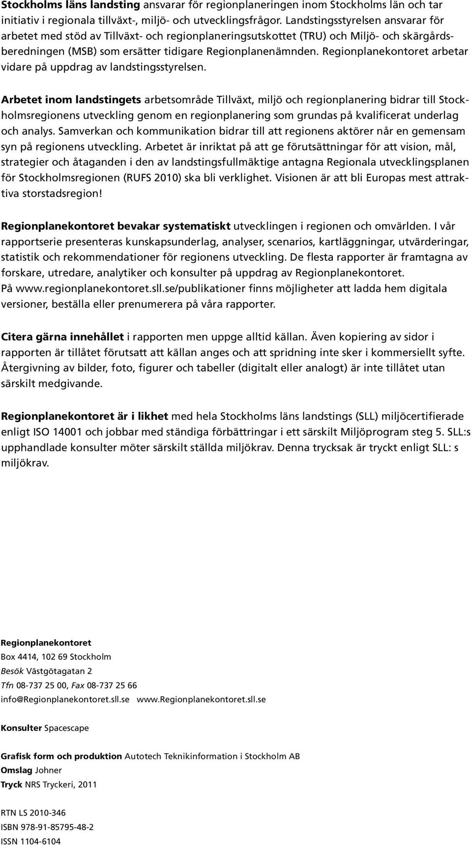 Regionplanekontoret arbetar vidare på uppdrag av landstingsstyrelsen.