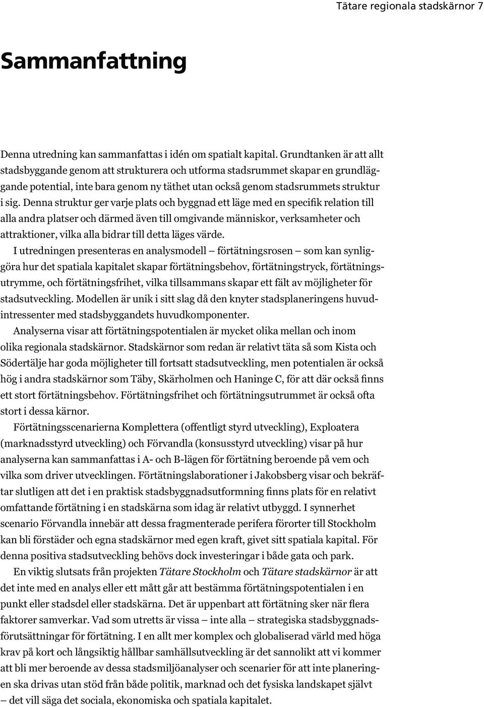 platser och därmed även till omgivande människor, verksamheter och attraktioner, vilka alla bidrar till detta läges värde.