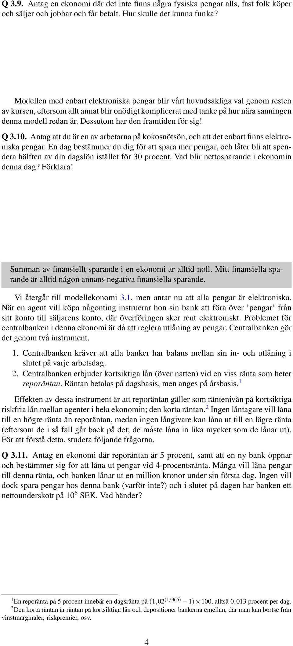 Dessutom har den framtiden för sig! Q 3.10. Antag att du är en av arbetarna på kokosnötsön, och att det enbart finns elektroniska pengar.