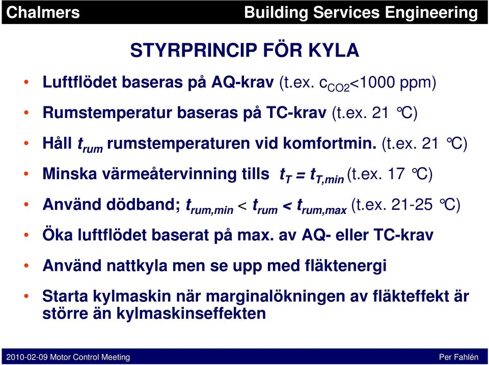 ex. 21-25 C) Öka luftflödet baserat på max.