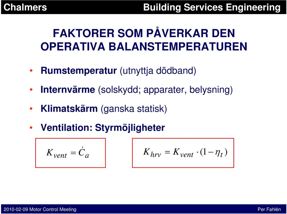 dödband) Internvärme (solskydd; apparater,