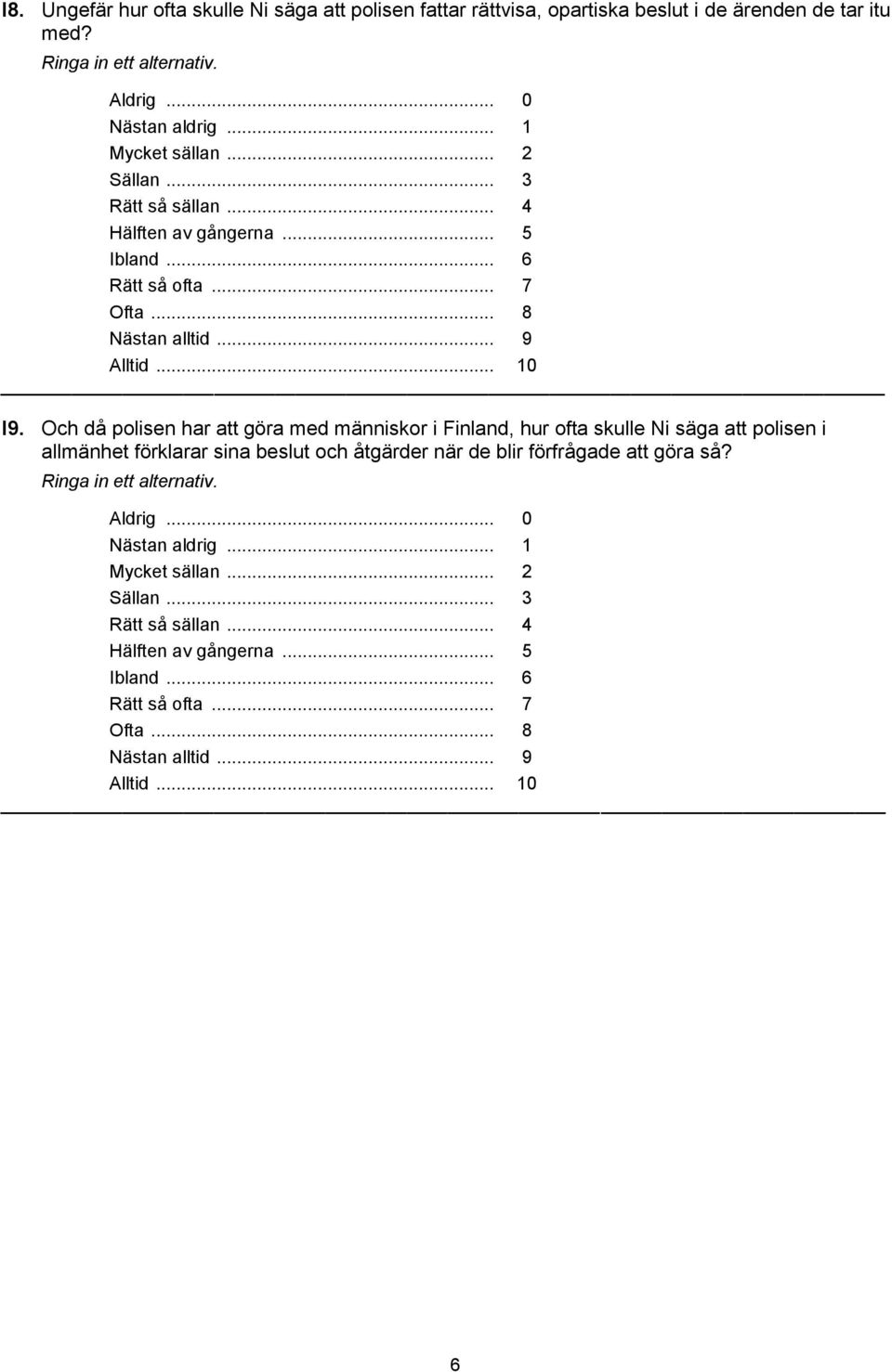 Och då polisen har att göra med människor i Finland, hur ofta skulle Ni säga att polisen i allmänhet förklarar sina beslut och åtgärder när