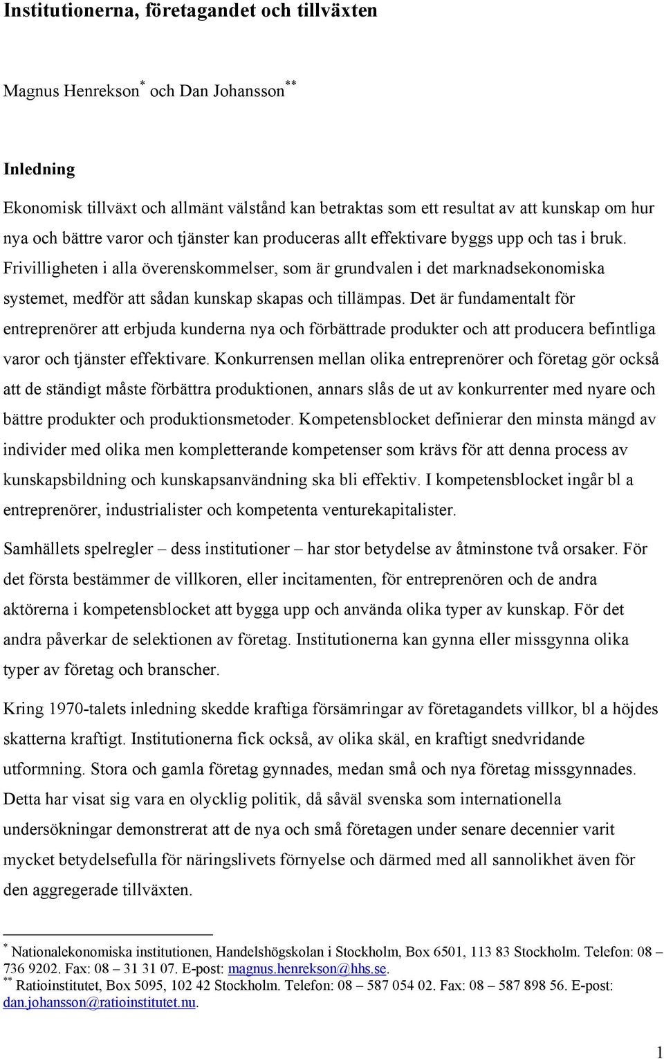 Frivilligheten i alla överenskommelser, som är grundvalen i det marknadsekonomiska systemet, medför att sådan kunskap skapas och tillämpas.