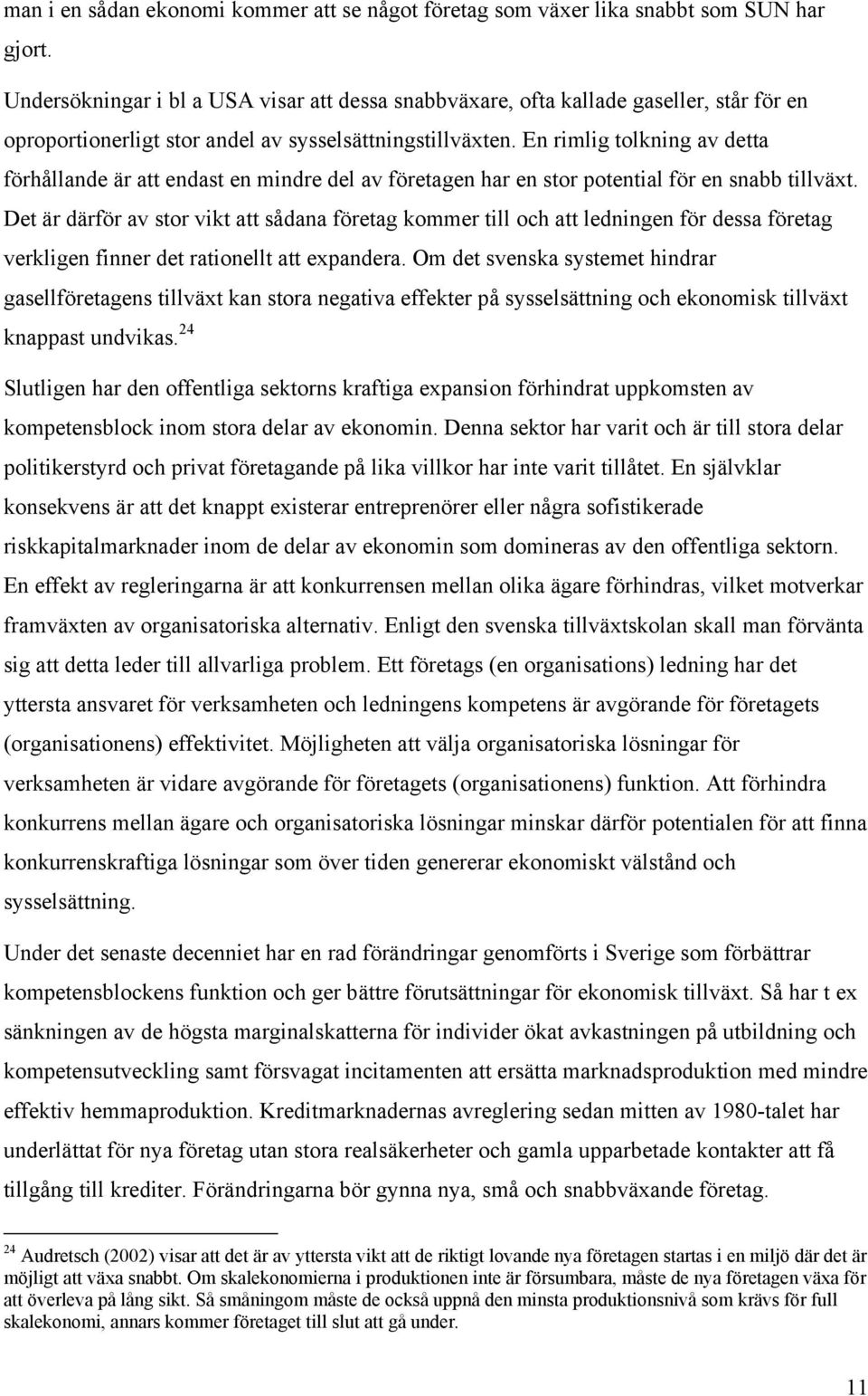 En rimlig tolkning av detta förhållande är att endast en mindre del av företagen har en stor potential för en snabb tillväxt.