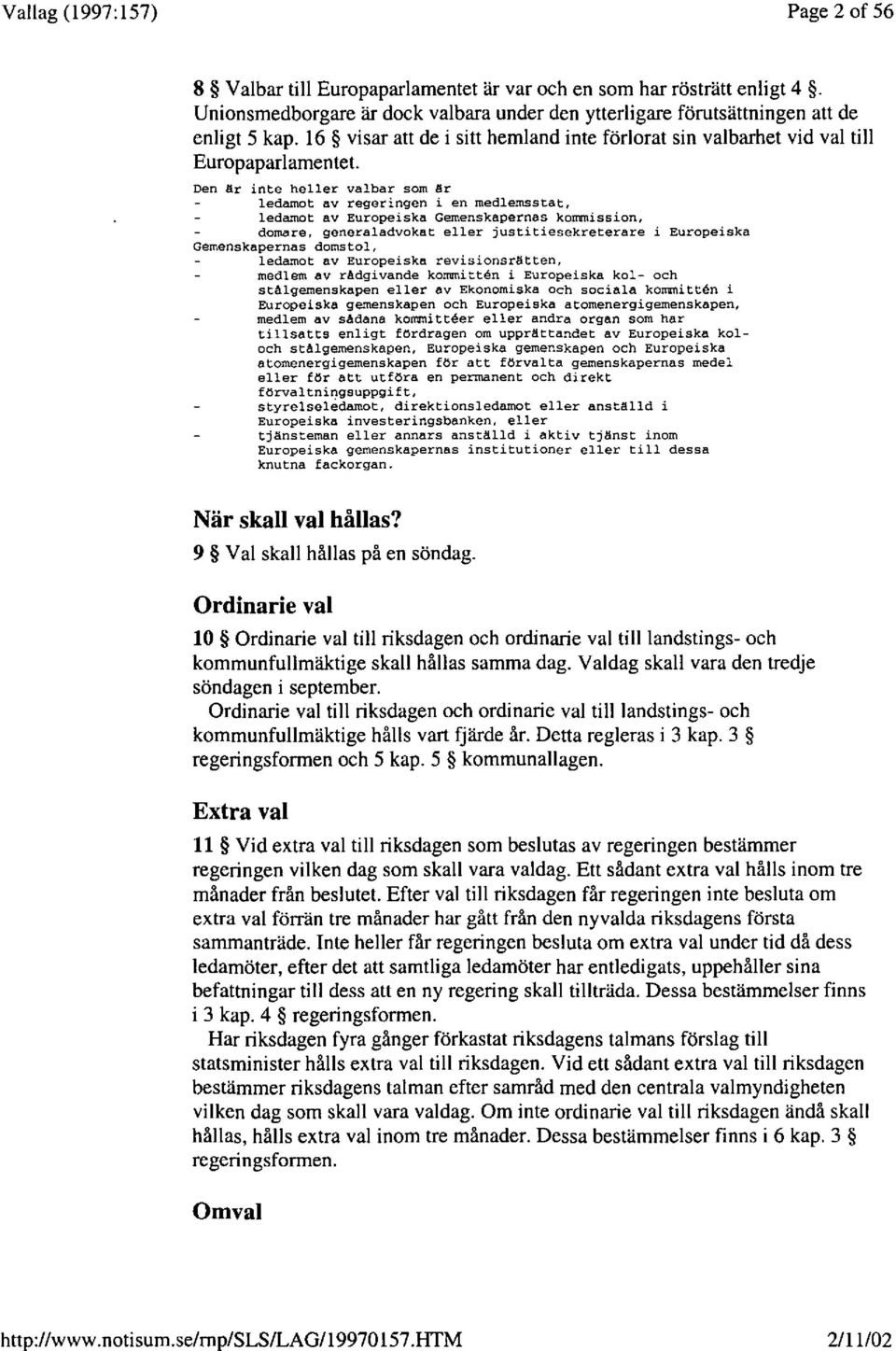 Den Hr inte heller valbar sam Hr ledamot BV regeringen i en medlemsstat, ledamot av Europeiska Gemenskapernas kommission.