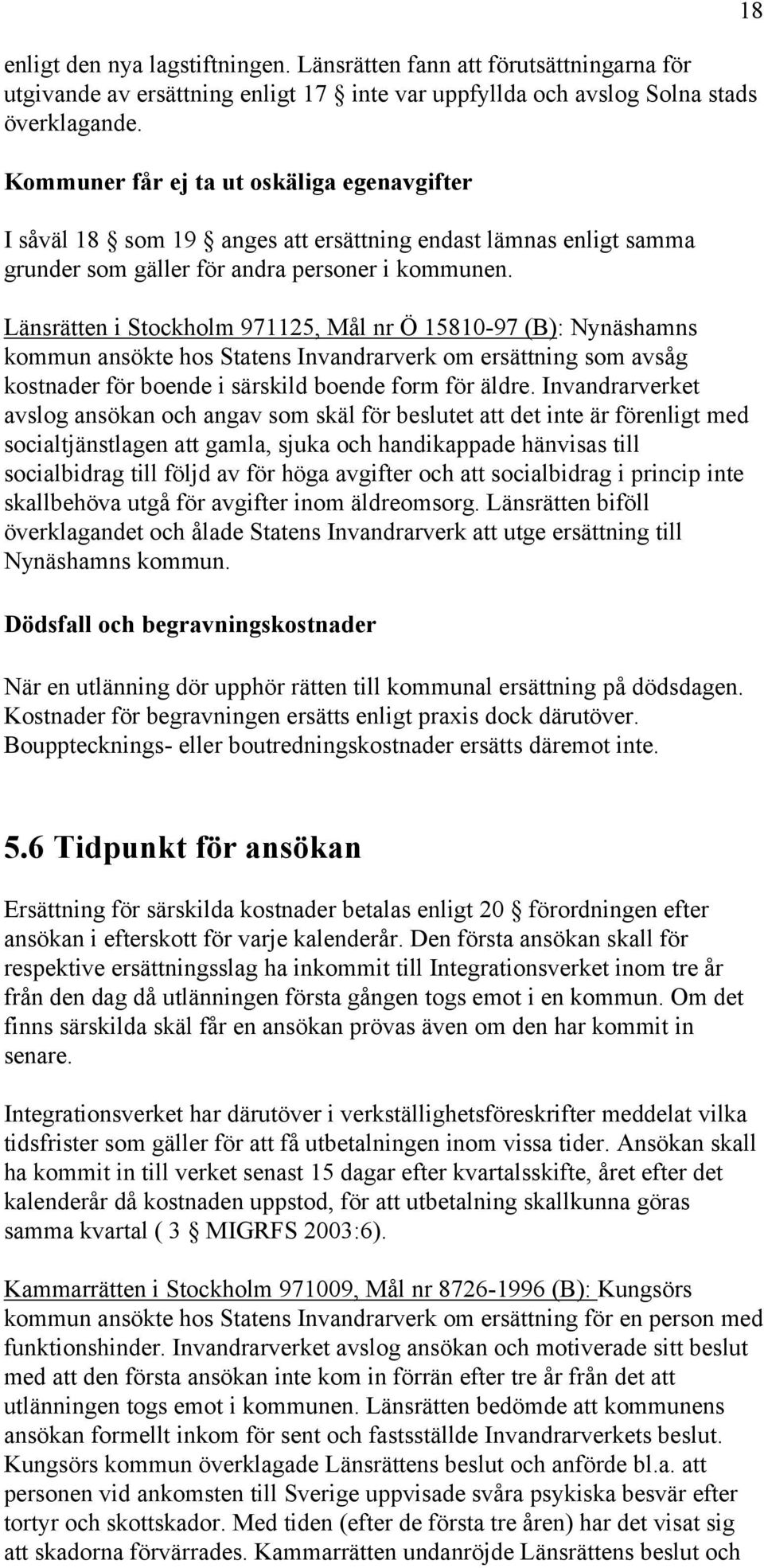 Länsrätten i Stockholm 971125, Mål nr Ö 15810-97 (B): Nynäshamns kommun ansökte hos Statens Invandrarverk om ersättning som avsåg kostnader för boende i särskild boende form för äldre.