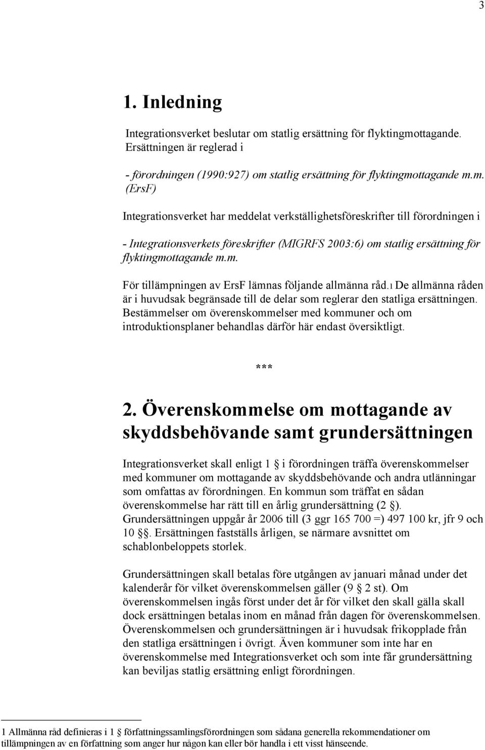 ttagande. Ersättningen är reglerad i - förordningen (1990:927) om 