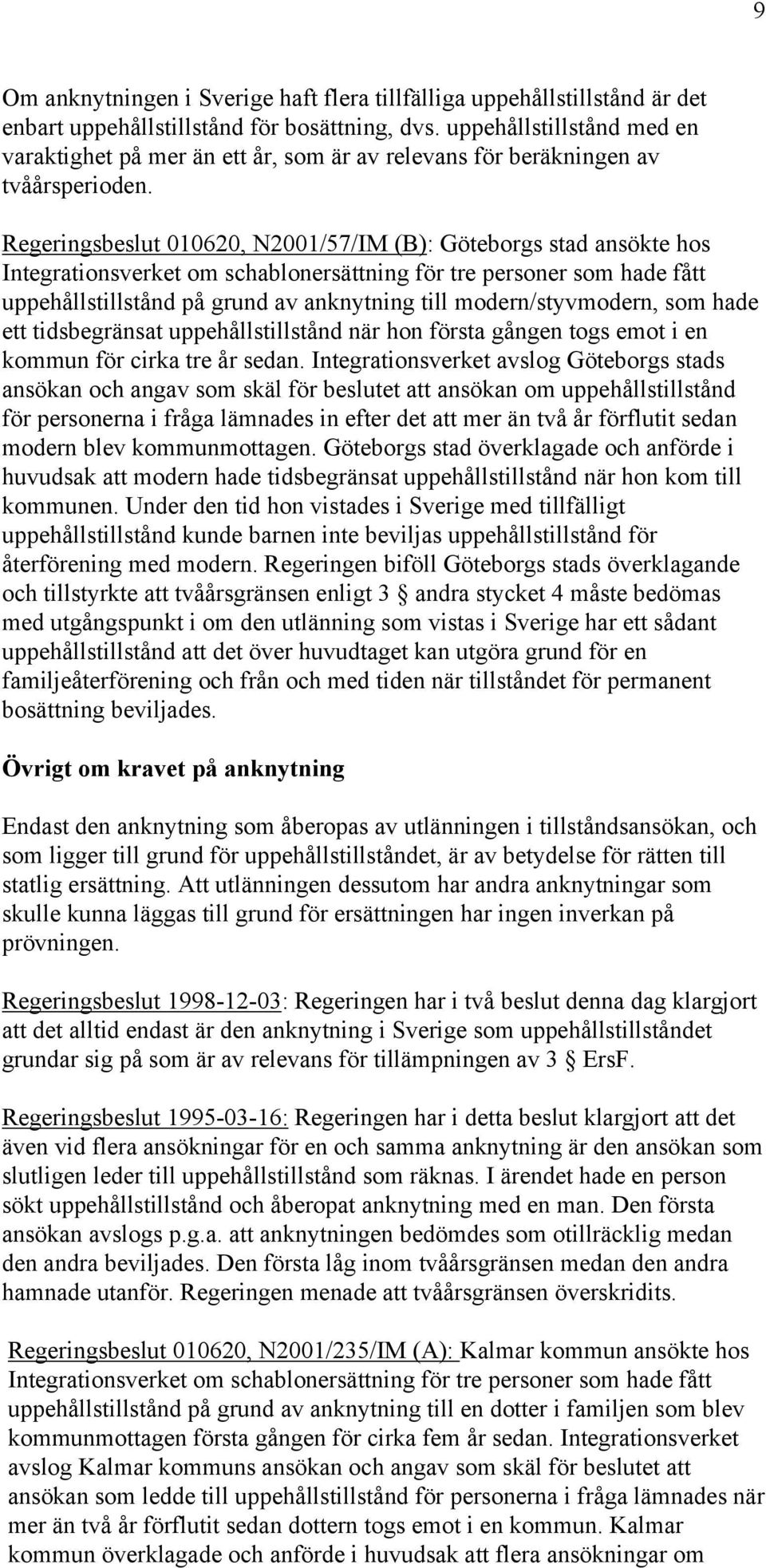 Regeringsbeslut 010620, N2001/57/IM (B): Göteborgs stad ansökte hos Integrationsverket om schablonersättning för tre personer som hade fått uppehållstillstånd på grund av anknytning till