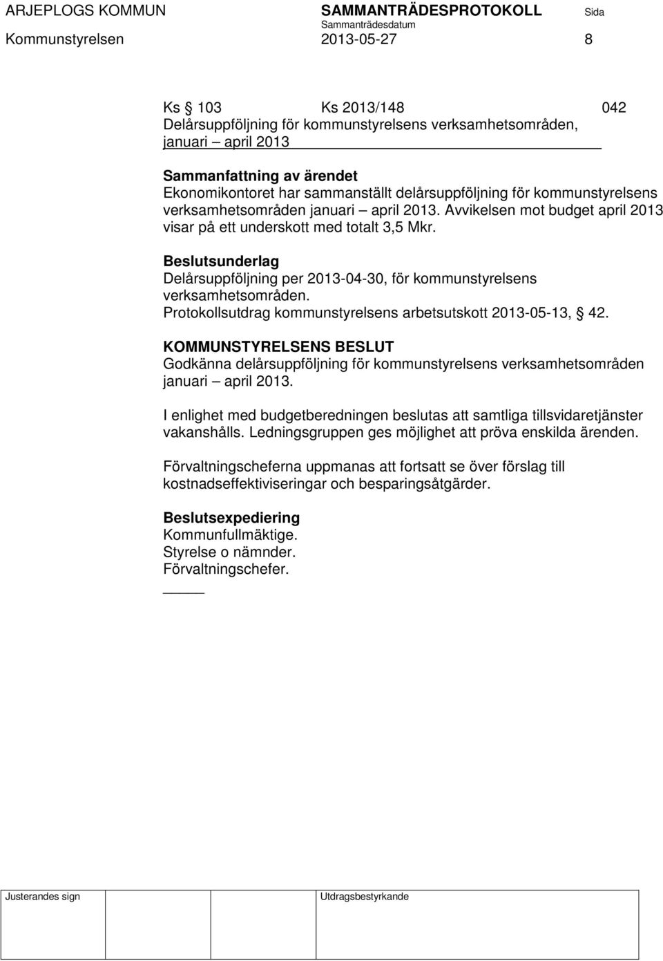 Beslutsunderlag Delårsuppföljning per 2013-04-30, för kommunstyrelsens verksamhetsområden. Protokollsutdrag kommunstyrelsens arbetsutskott 2013-05-13, 42.