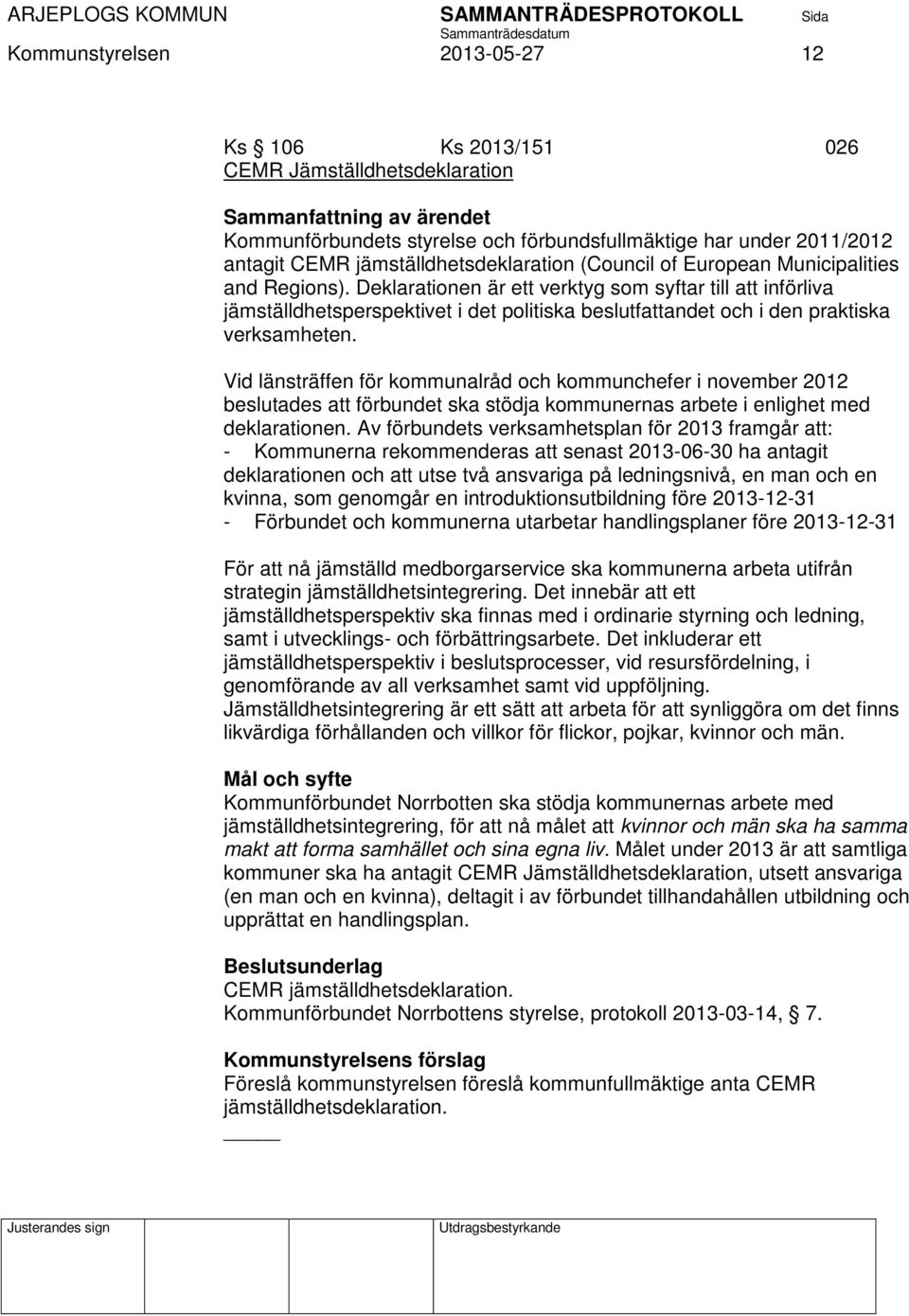 Deklarationen är ett verktyg som syftar till att införliva jämställdhetsperspektivet i det politiska beslutfattandet och i den praktiska verksamheten.