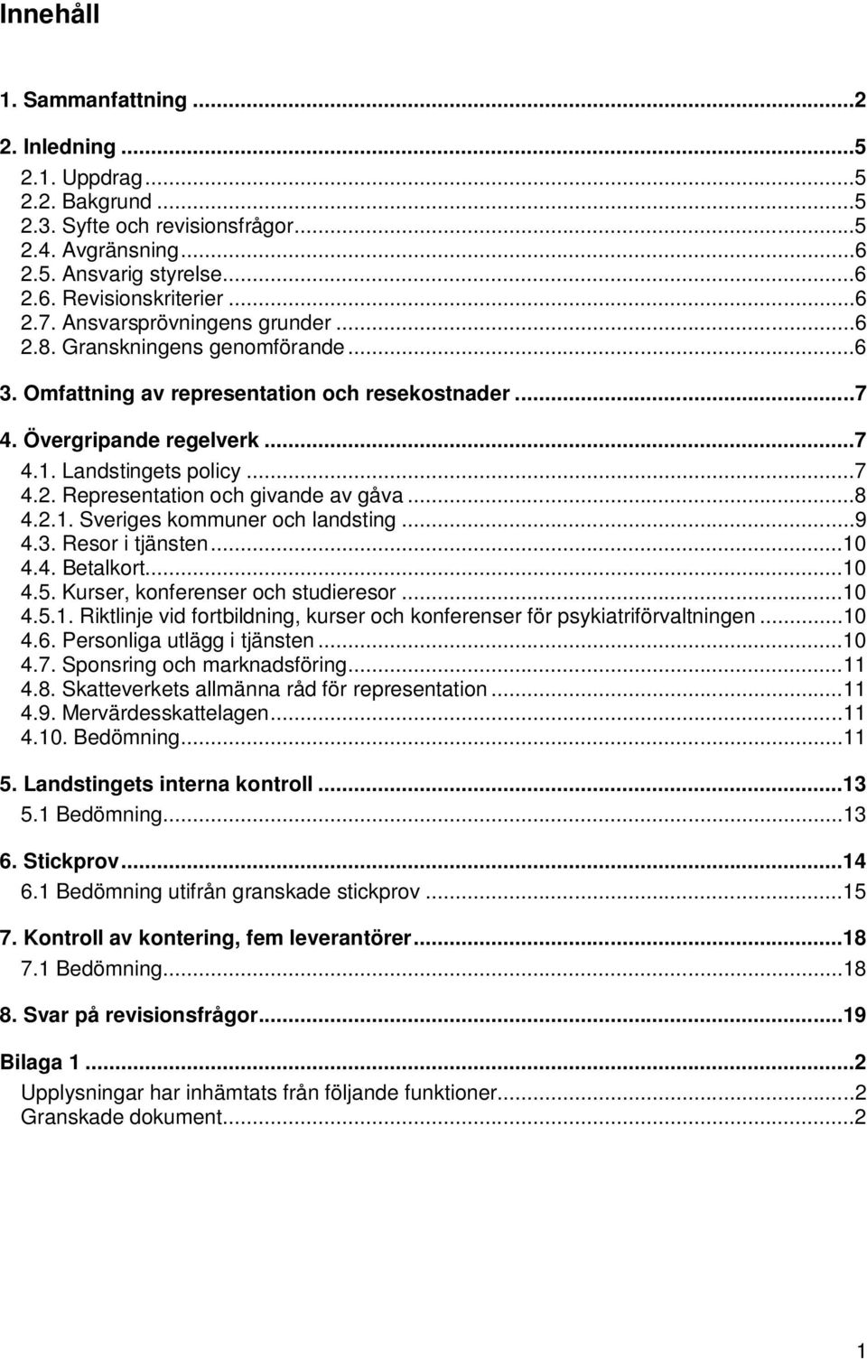 ..8 4.2.1. Sveriges kommuner och landsting...9 4.3. Resor i tjänsten...10 4.4. Betalkort...10 4.5. Kurser, konferenser och studieresor...10 4.5.1. Riktlinje vid fortbildning, kurser och konferenser för psykiatriförvaltningen.