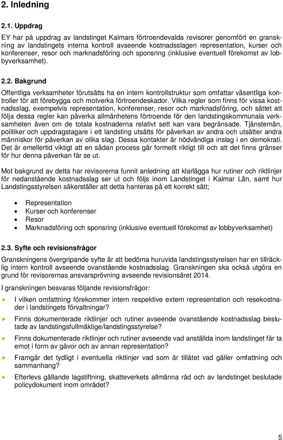 resor och marknadsföring och sponsring (inklusive eventuell förekomst av lobbyverksamhet). 2.