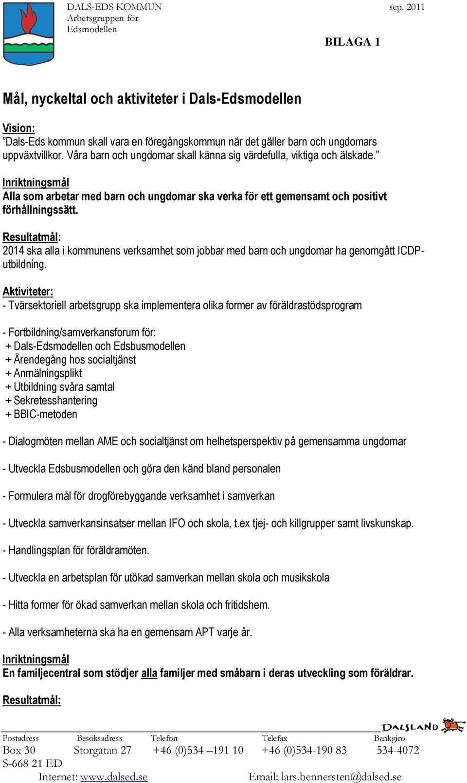 2014 ska alla i kommunens verksamhet som jobbar med barn och ungdomar ha genomgått ICDPutbildning.