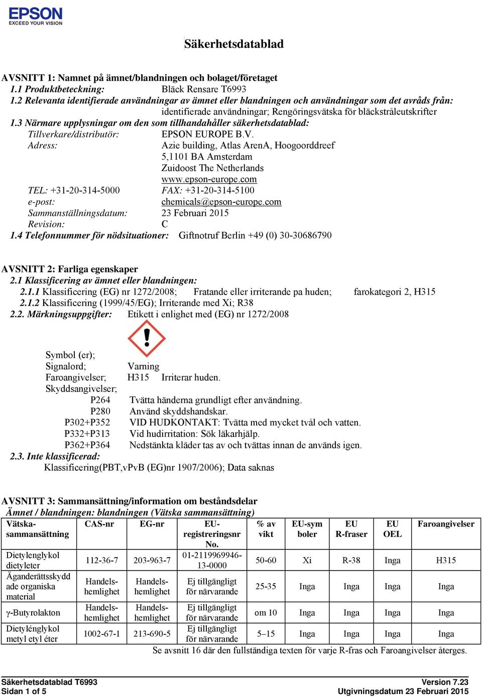 3 Närmare upplysningar om den som tillhandahåller säkerhetsdatablad: Tillverkare/distributör: Adress: EPSON EUROPE B.V.