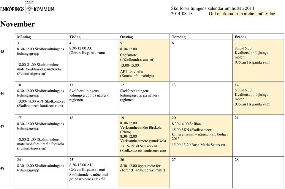 00 Skolnämndens möte med föräldraråd förskola 18 19 (Pluto) Verksamhetsmöte grundskola 20 8.30-14.00 St Ilian.