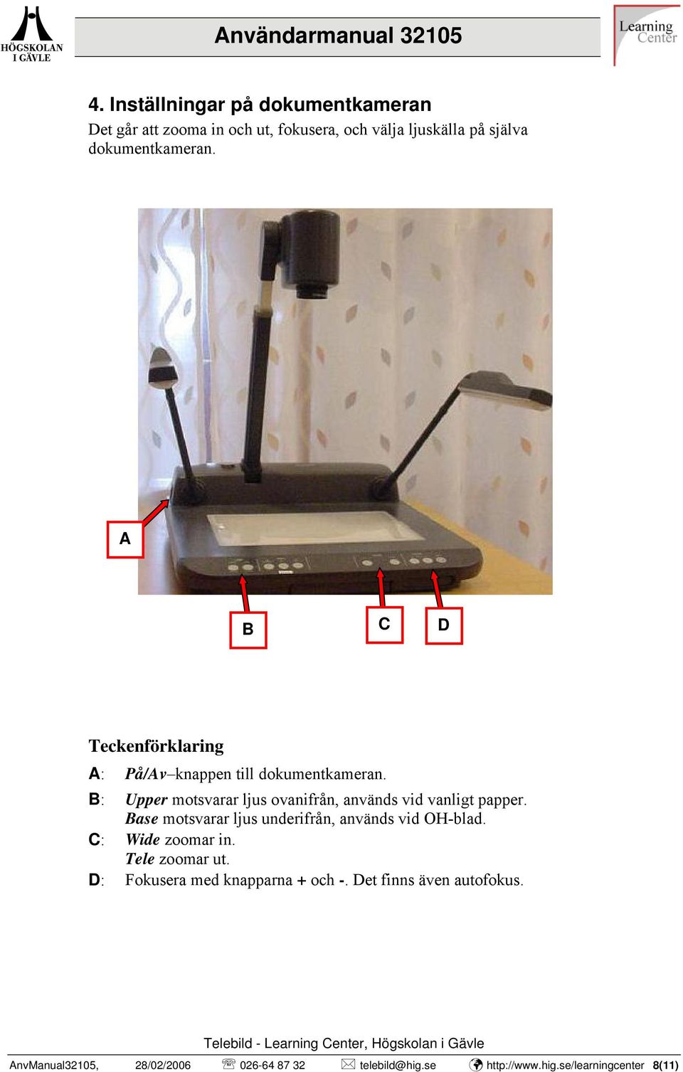 Upper motsvarar ljus ovanifrån, används vid vanligt papper. Base motsvarar ljus underifrån, används vid OH-blad.