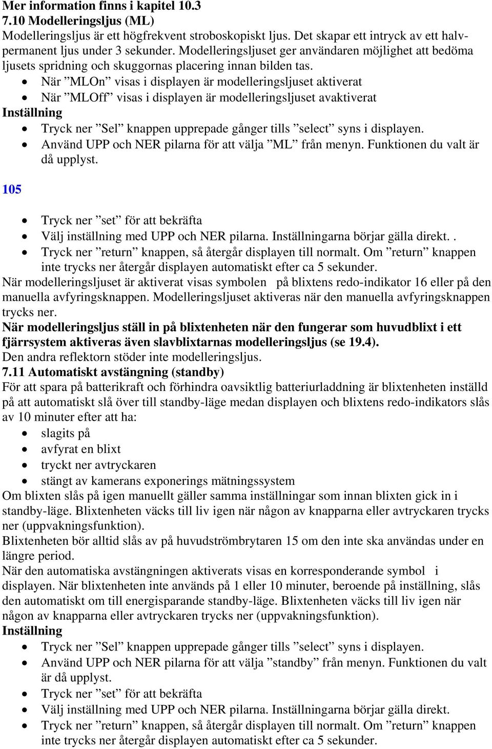 När MLOn visas i displayen är modelleringsljuset aktiverat När MLOff visas i displayen är modelleringsljuset avaktiverat Tryck ner Sel knappen upprepade gånger tills select syns i displayen.