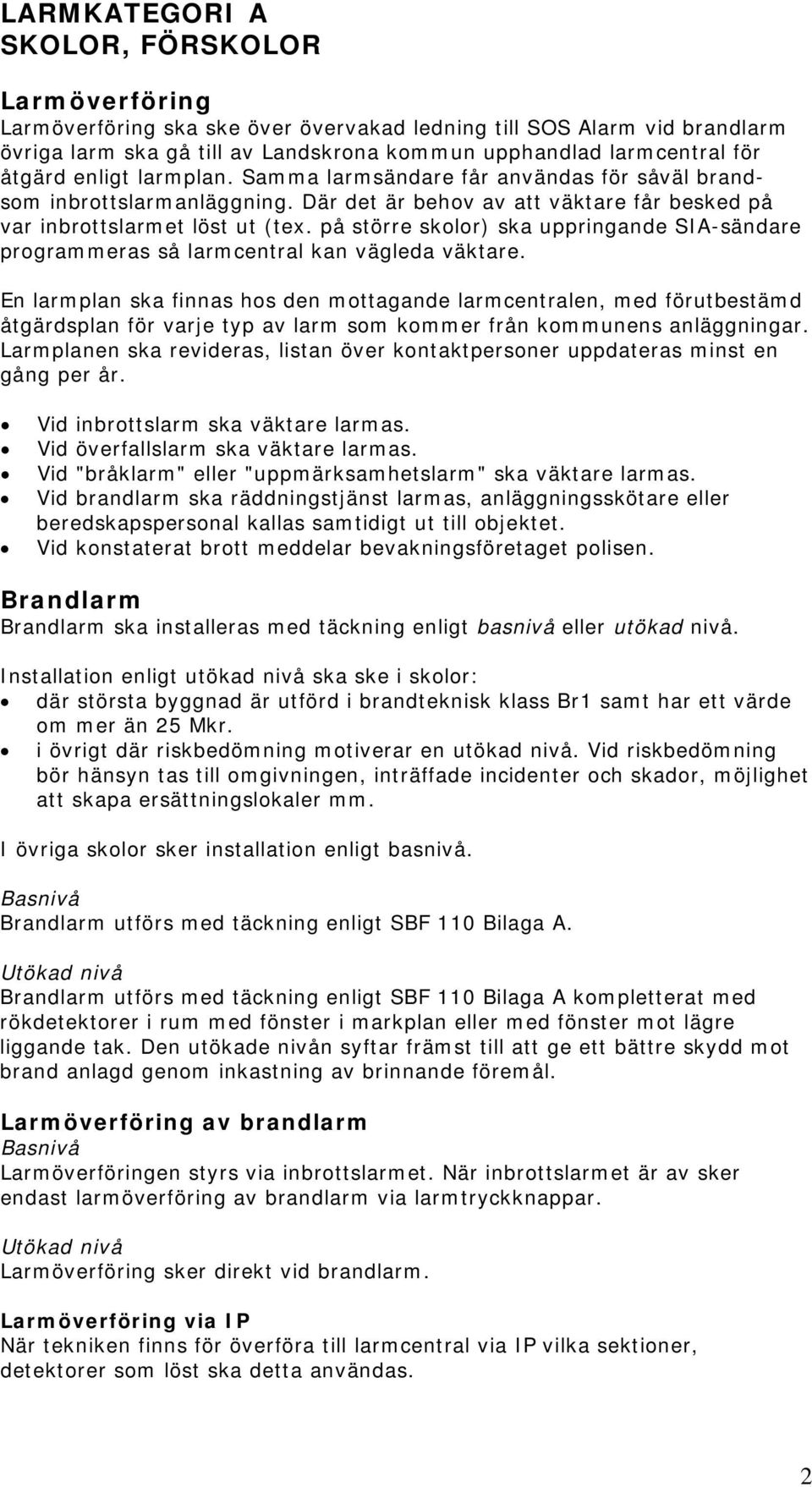 på större skolor) ska uppringande SIA-sändare programmeras så larmcentral kan vägleda väktare.