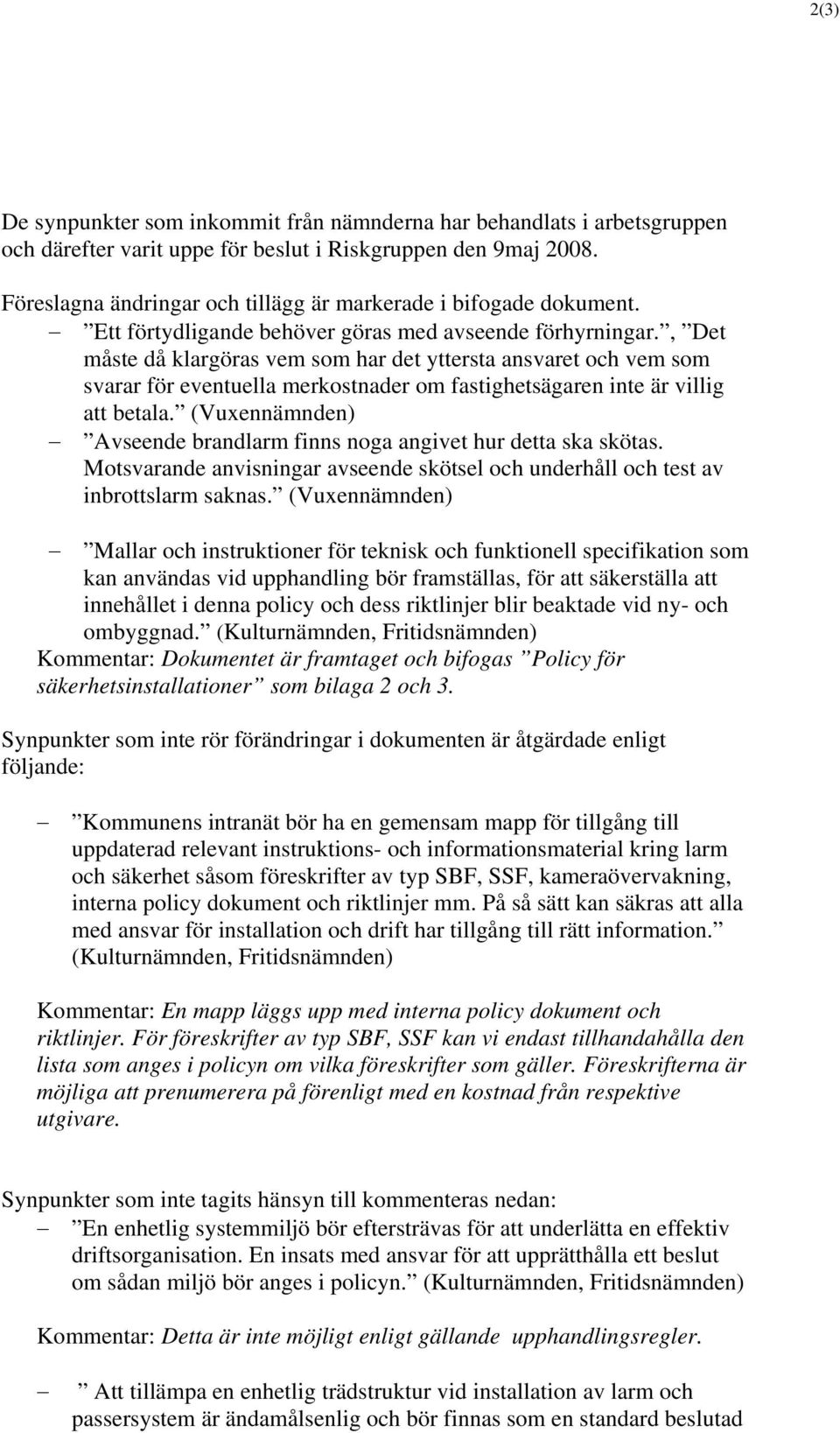 , Det måste då klargöras vem som har det yttersta ansvaret och vem som svarar för eventuella merkostnader om fastighetsägaren inte är villig att betala.