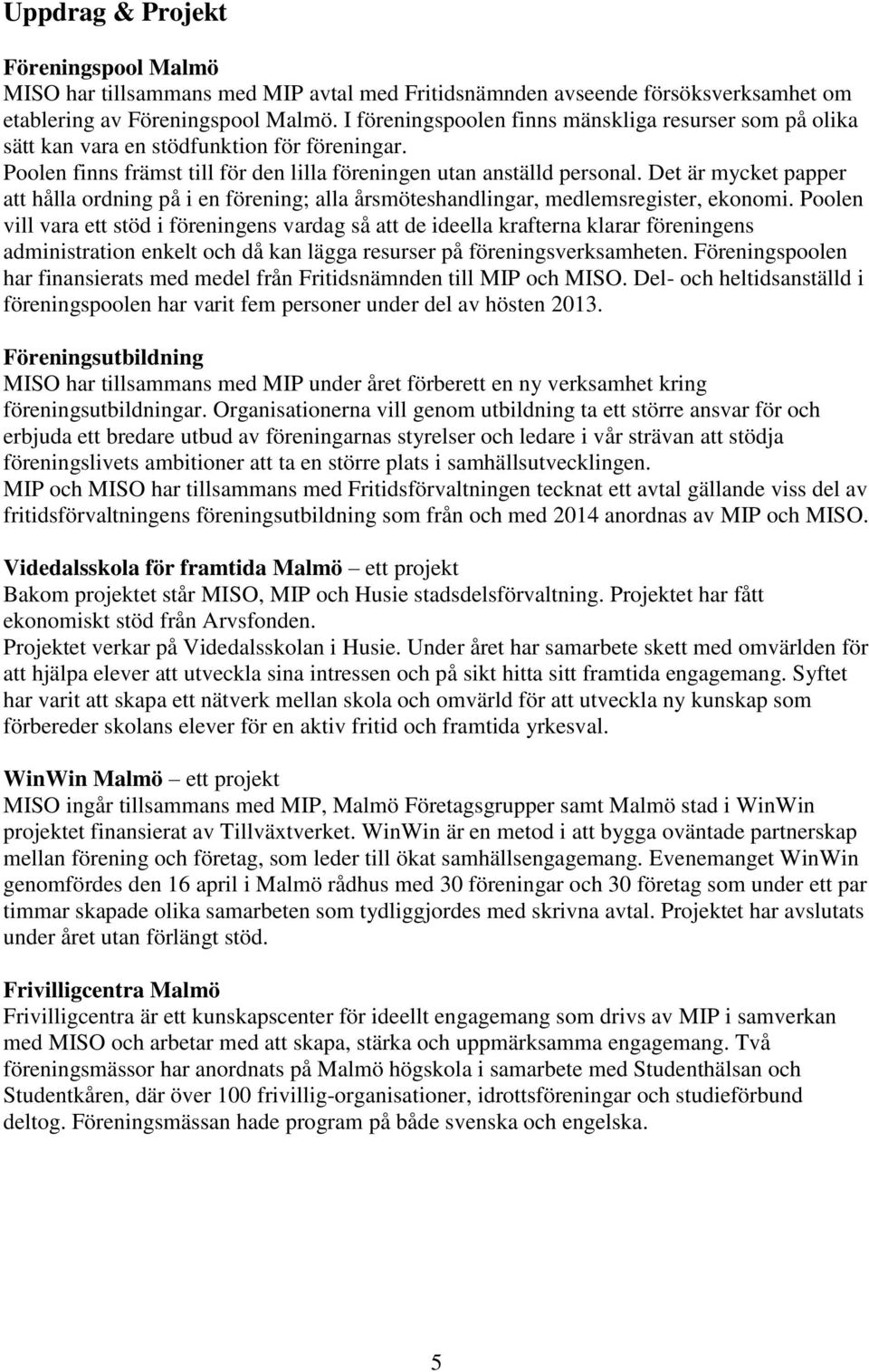 Det är mycket papper att hålla ordning på i en förening; alla årsmöteshandlingar, medlemsregister, ekonomi.