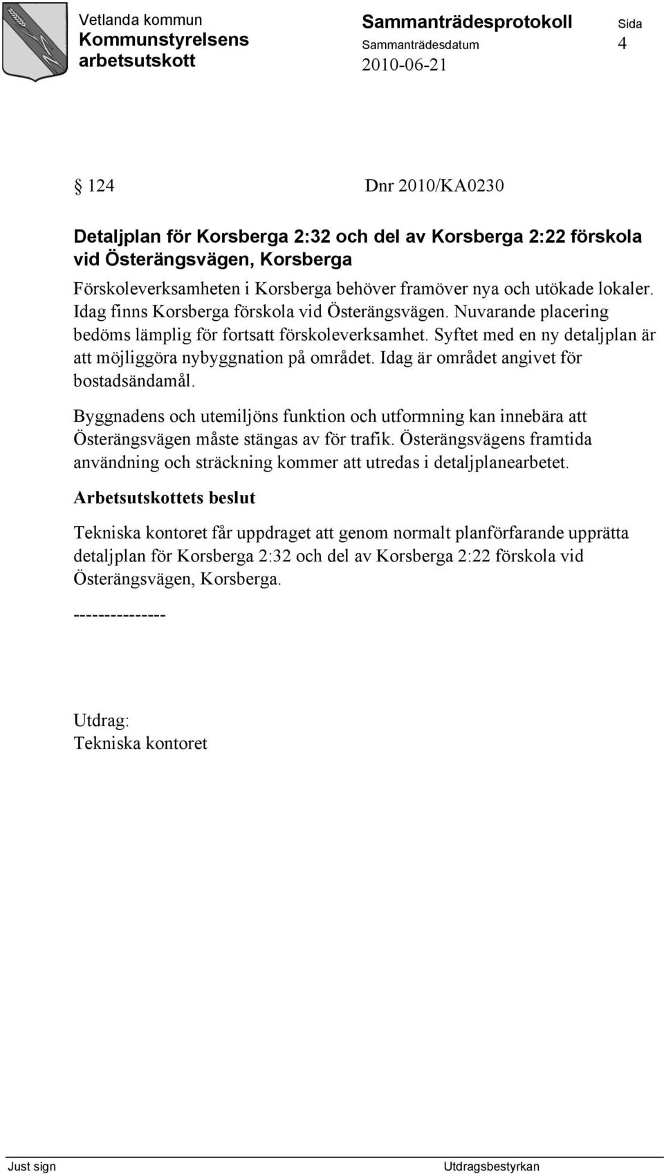 Syftet med en ny detaljplan är att möjliggöra nybyggnation på området. Idag är området angivet för bostadsändamål.