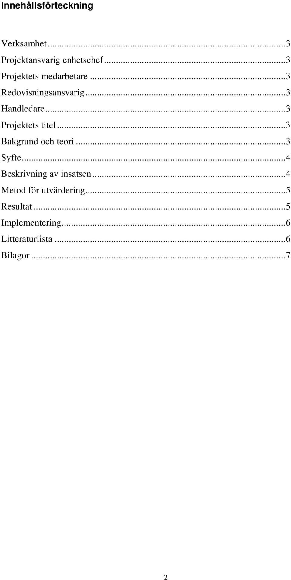 ..3 Projektets titel...3 Bakgrund och teori...3 Syfte.