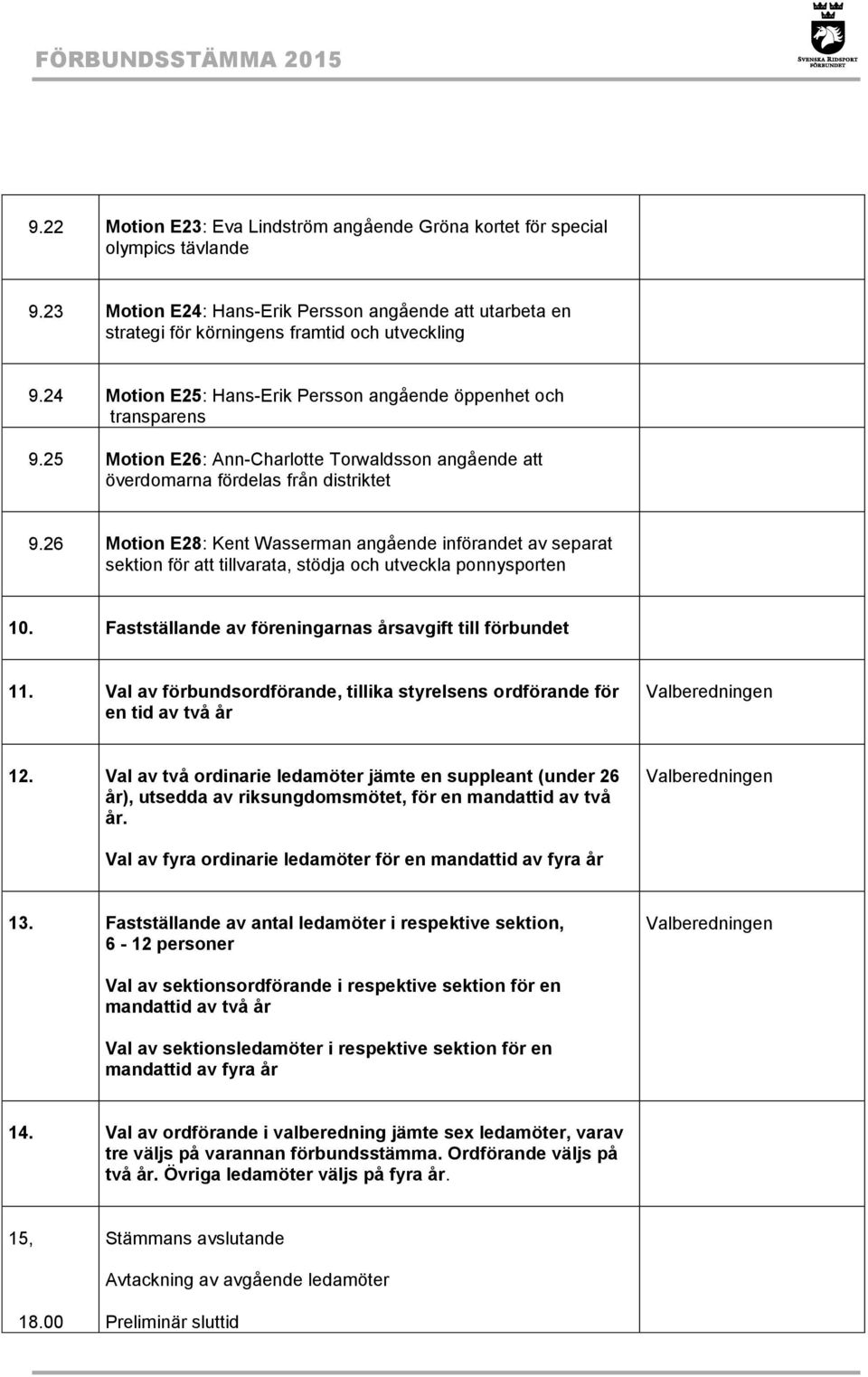 25 Motion E26: Ann-Charlotte Torwaldsson angående att överdomarna fördelas från distriktet 9.