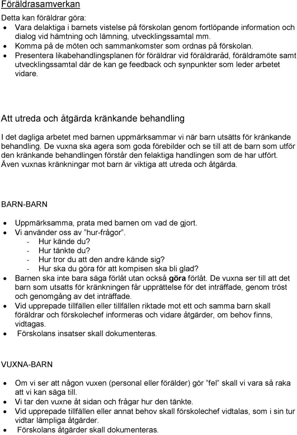 Presentera likabehandlingsplanen för föräldrar vid föräldraråd, föräldramöte samt utvecklingssamtal där de kan ge feedback och synpunkter som leder arbetet vidare.