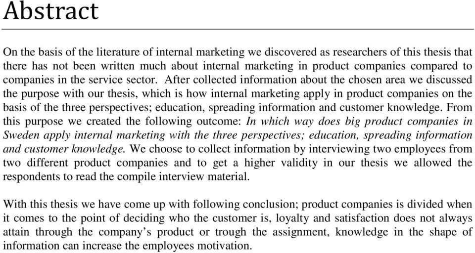 After collected information about the chosen area we discussed the purpose with our thesis, which is how internal marketing apply in product companies on the basis of the three perspectives;