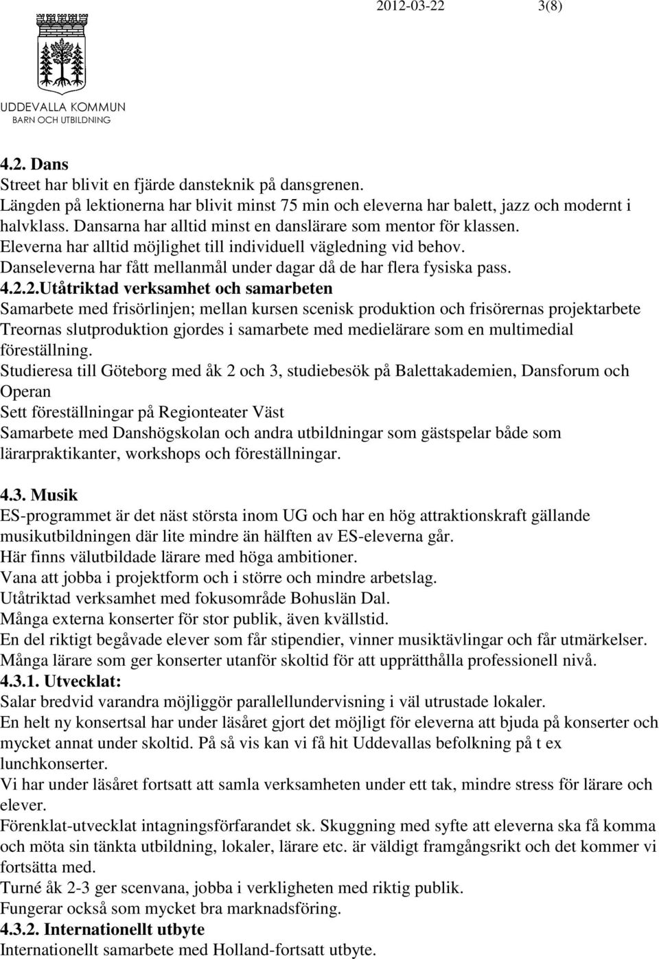 Danseleverna har fått mellanmål under dagar då de har flera fysiska pass. 4.2.