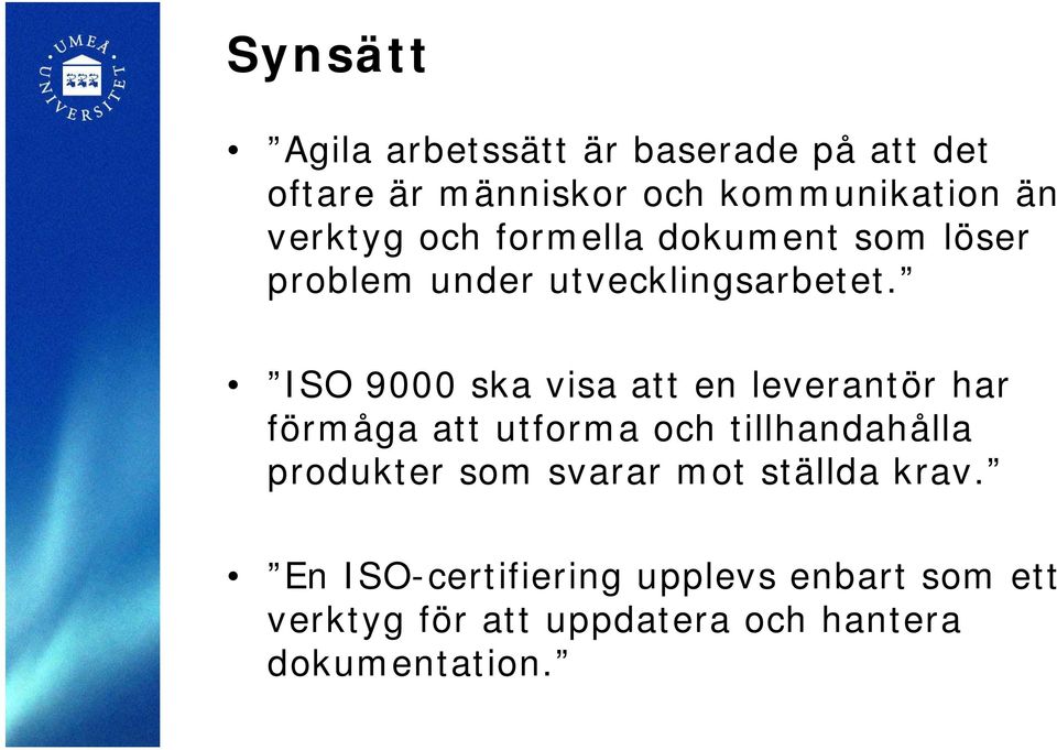 ISO 9000 ska visa att en leverantör har förmåga att utforma och tillhandahålla produkter som