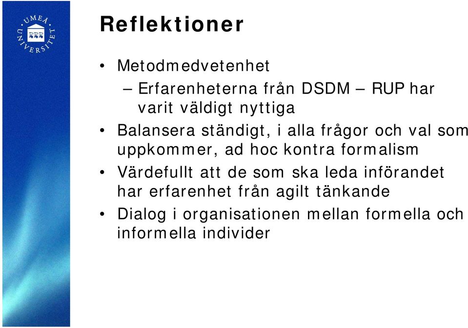 kontra formalism Värdefullt att de som ska leda införandet har erfarenhet