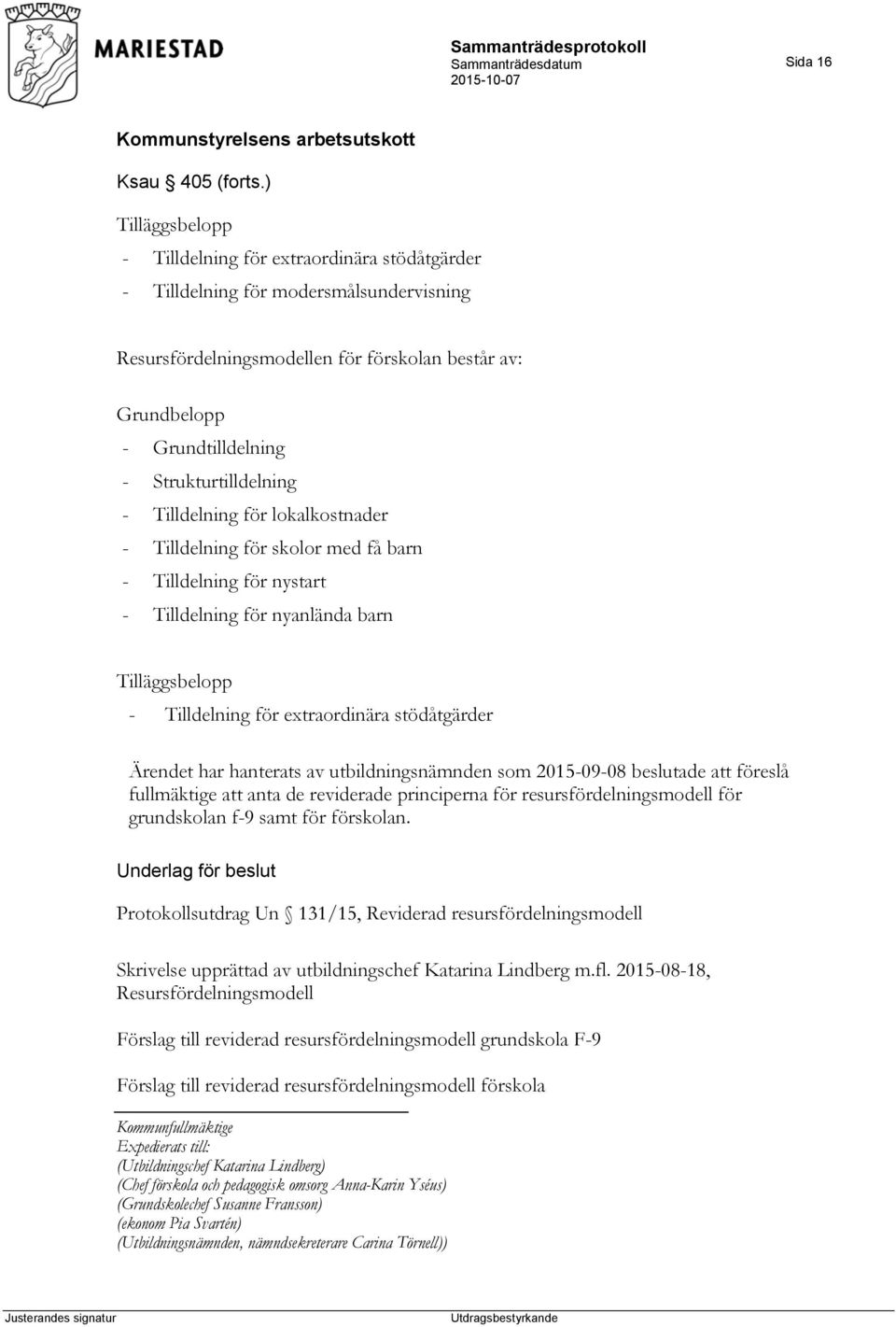 Strukturtilldelning - Tilldelning för lokalkostnader - Tilldelning för skolor med få barn - Tilldelning för nystart - Tilldelning för nyanlända barn Tilläggsbelopp - Tilldelning för extraordinära