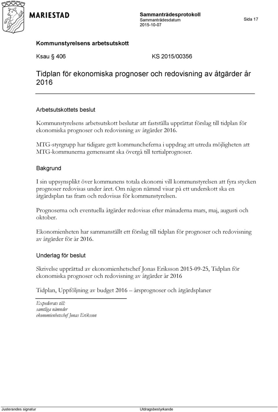 I sin uppsynsplikt över kommunens totala ekonomi vill kommunstyrelsen att fyra stycken prognoser redovisas under året.