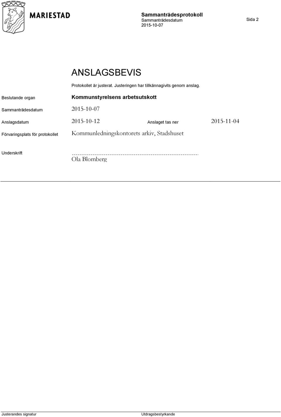 Beslutande organ Anslagsdatum 2015-10-12 Anslaget tas ner